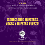 24 Horas de Solidaridad Feminista contra el poder y la impunidad de las corporaciones transnacionales